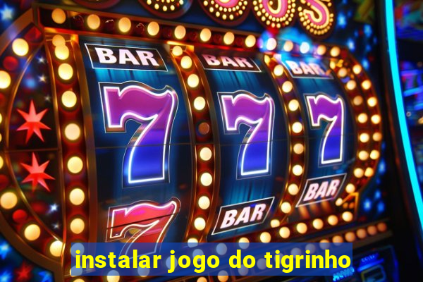 instalar jogo do tigrinho